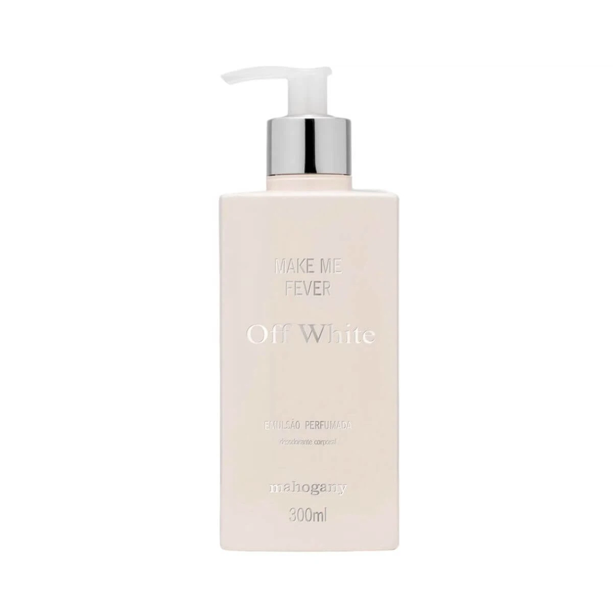 HIDRATANTE CORPORAL MAHOGANY MAKE ME FEVER OFF WHITE 300ML — Mahogany | Farmácia Resyla